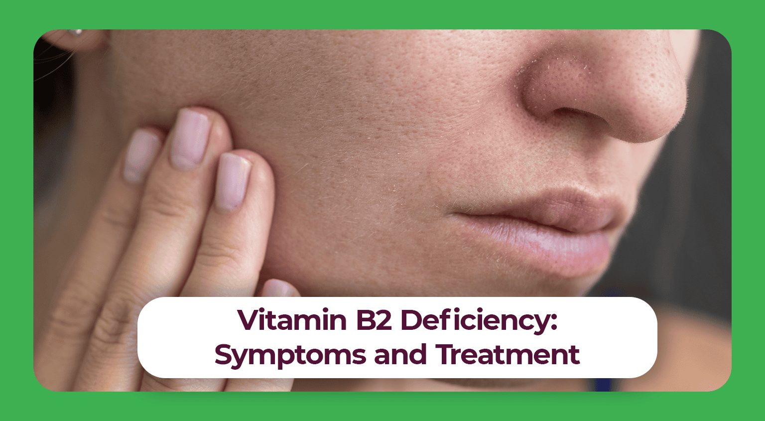 Vitamin B2 Deficiency: Symptoms & Treatment